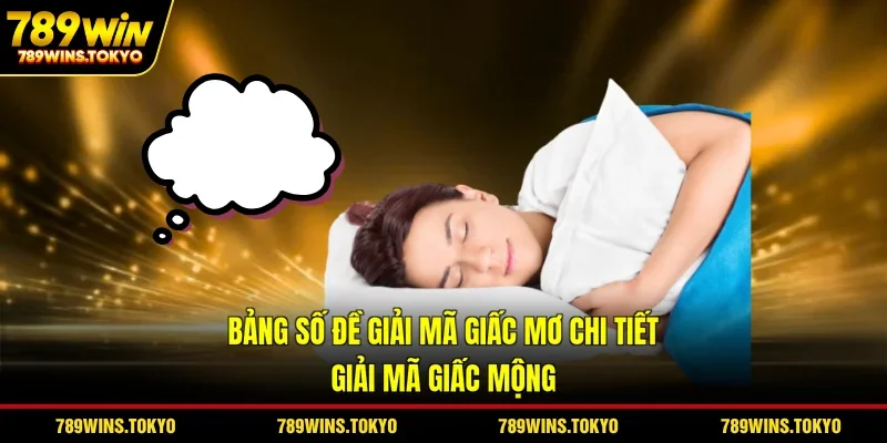 Bảng Số Đề Giải Mã Giấc Mơ Chi Tiết - Giải Mã Giấc Mộng