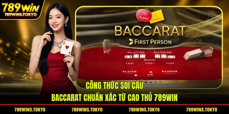 Công Thức Soi Cầu Baccarat Chuẩn Xác Từ Cao Thủ 789WIN