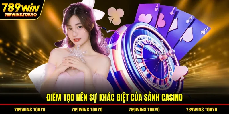Điểm tạo nên sự khác biệt của sảnh casino