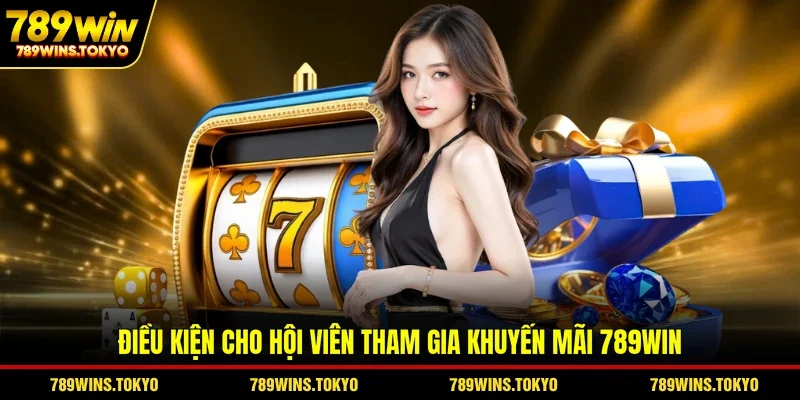 Điều kiện cho hội viên tham gia khuyến mãi 789WIN