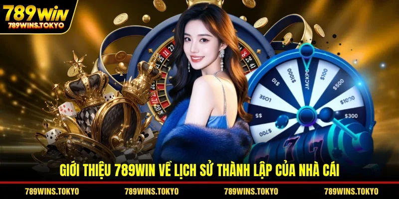 Giới thiệu 789WIN về lịch sử thành lập của nhà cái