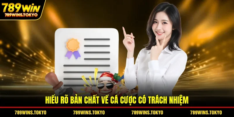 Hiểu rõ bản chất về cá cược có trách nhiệm