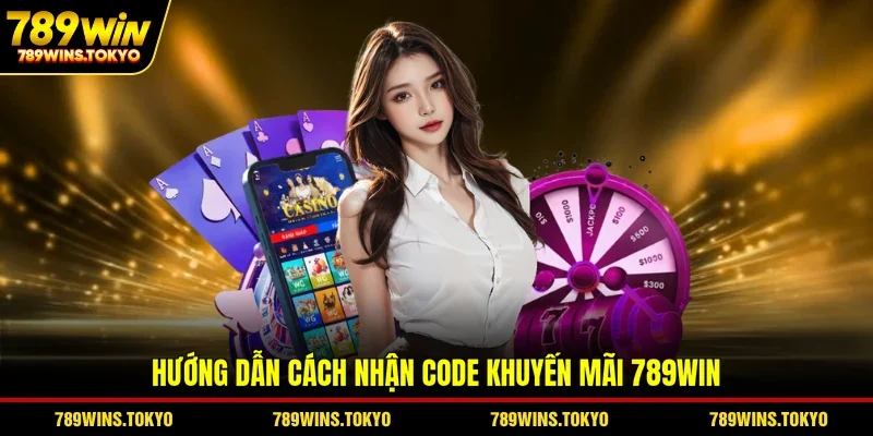 Hướng dẫn cách nhận code khuyến mãi 789WIN