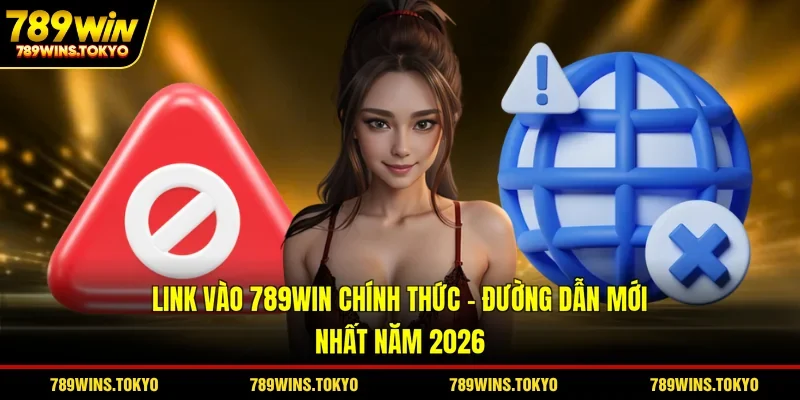 Link Vào 789Win Chính Thức – Đường Dẫn Mới Nhất Năm 2026