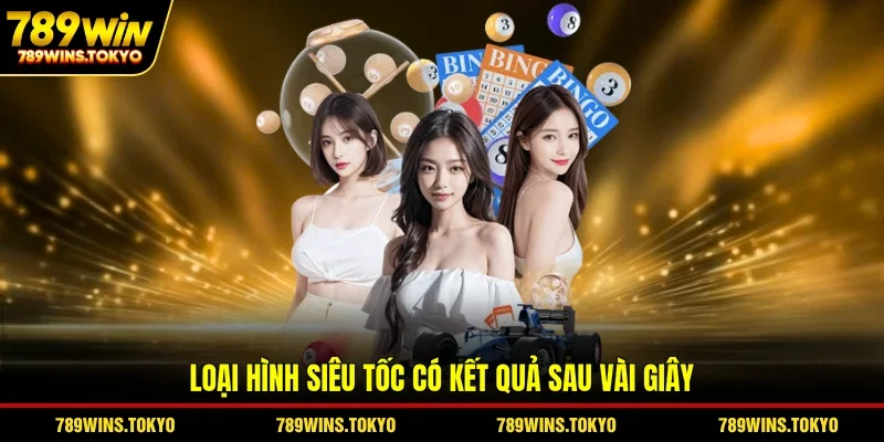 Loại hình siêu tốc có kết quả sau vài giây