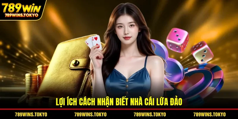 Lợi ích cách nhận biết nhà cái lừa đảo