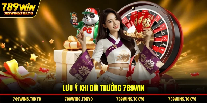 Lưu ý khi đổi thưởng 789WIN