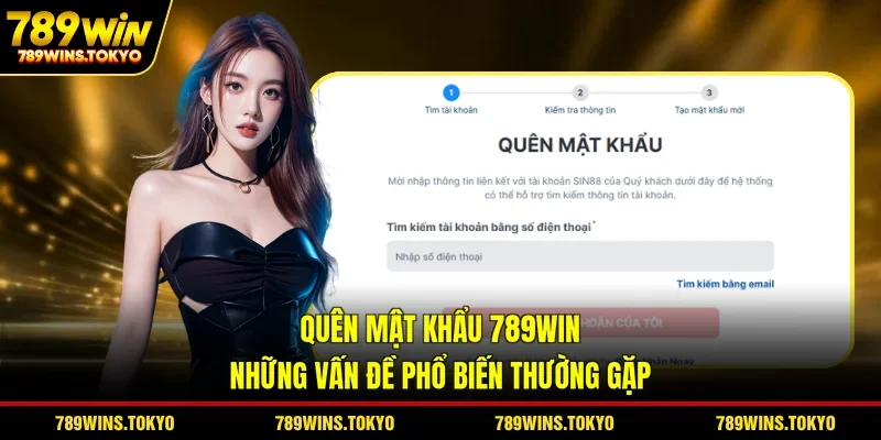 Quên Mật Khẩu 789WIN - Những Vấn Đề Phổ Biến Thường Gặp