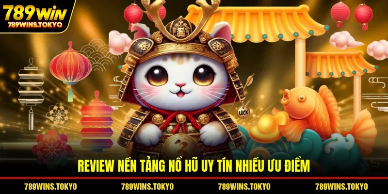 Review nền tảng nổ hũ uy tín nhiều ưu điểm