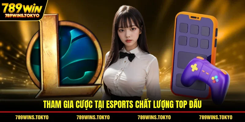 Tham gia cược tại esports chất lượng top đầu