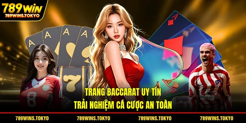 Trang Baccarat Uy Tín - Trải Nghiệm Cá Cược An Toàn