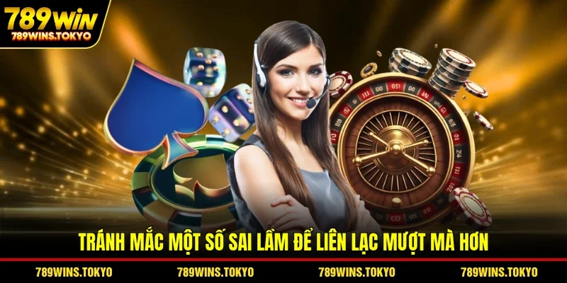 Tránh mắc một số sai lầm để liên lạc mượt mà hơn